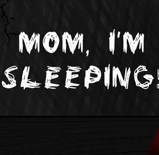 Mom, I'm Sleeping! - Scary games